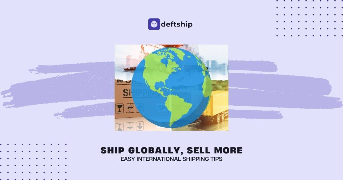 Ship Globally, Sell More: Easy International Shipping Tips