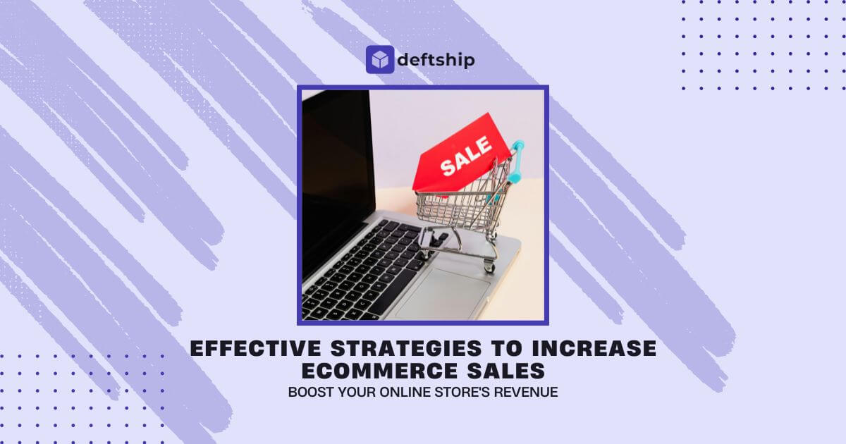 Effective Strategies to Increase Ecommerce Sales | Deftship