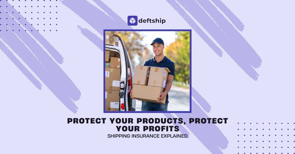 Protect Your Products, Protect Your Profits: Shipping Insurance Explained