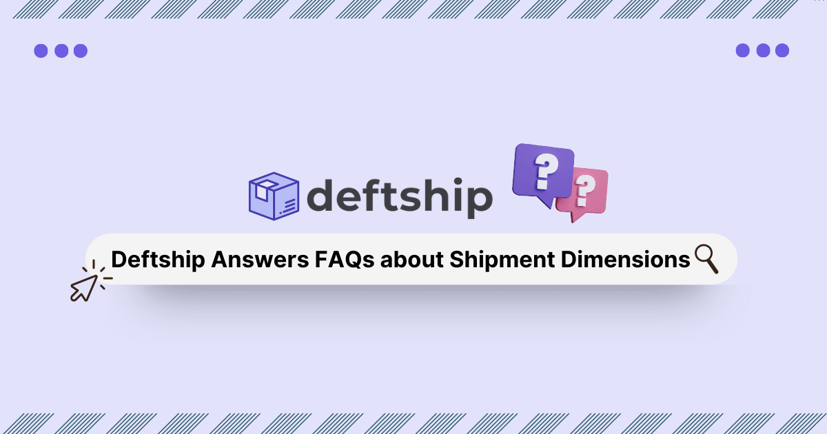 Deftship Answers FAQs about Shipment Dimensions