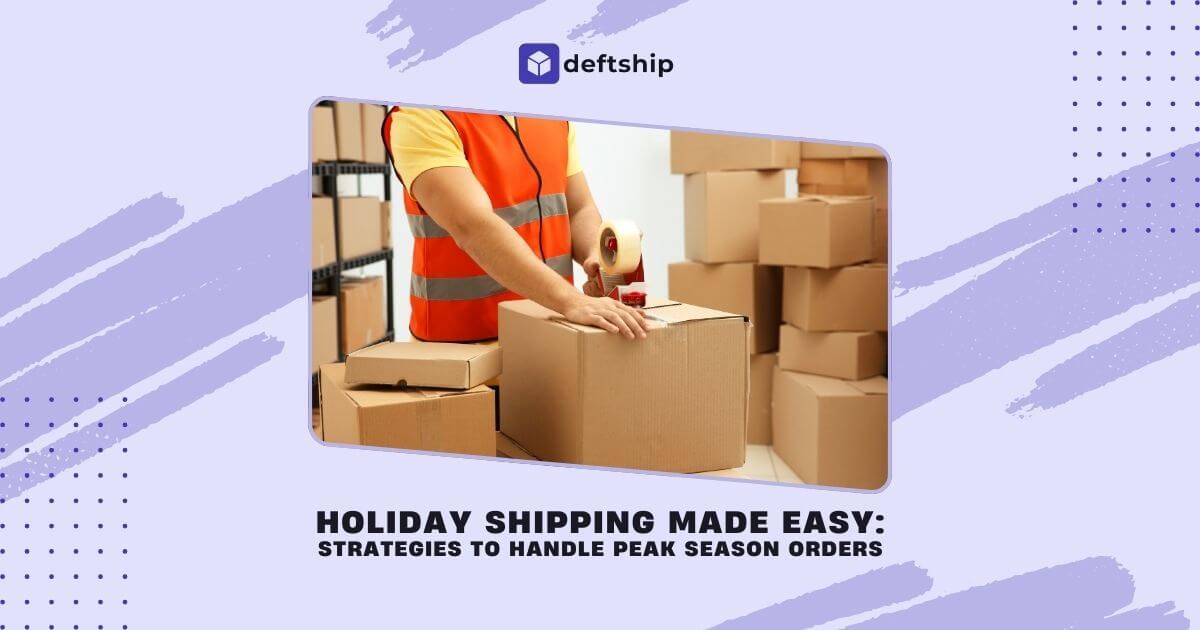 Holiday Shipping Made Easy: Strategies to Handle Peak Season Orders
